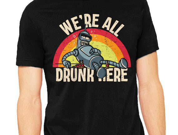 We're All Drunk Here