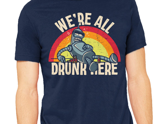 We're All Drunk Here