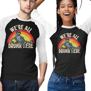 We're All Drunk Here