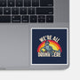 We're All Drunk Here-None-Glossy-Sticker-turborat14