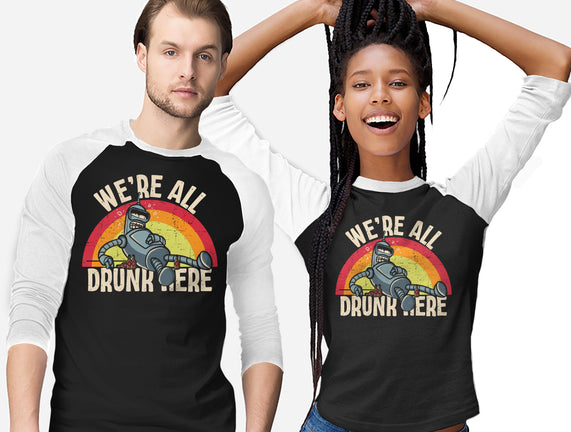 We're All Drunk Here
