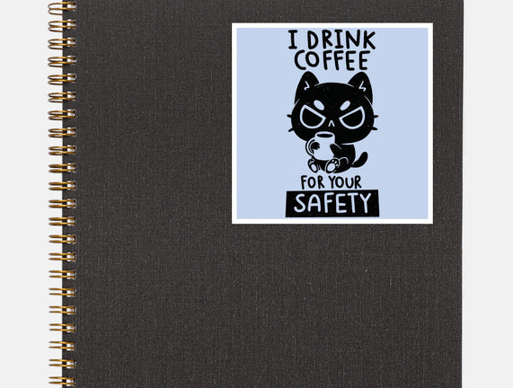 I Drink Coffee For Your Safety