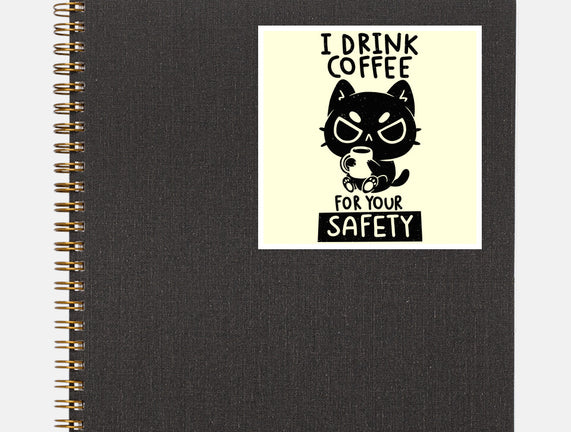 I Drink Coffee For Your Safety