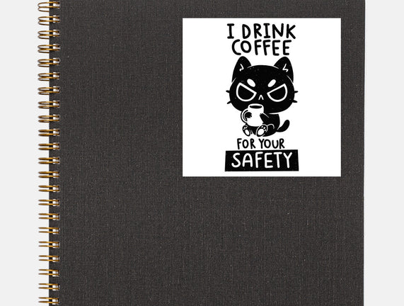 I Drink Coffee For Your Safety
