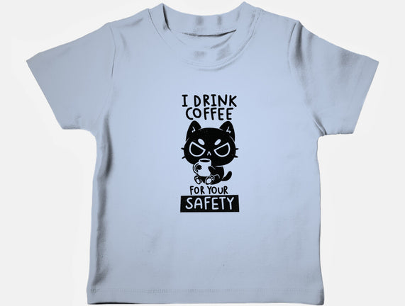 I Drink Coffee For Your Safety