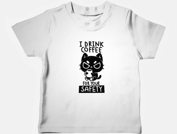 I Drink Coffee For Your Safety