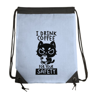 I Drink Coffee For Your Safety