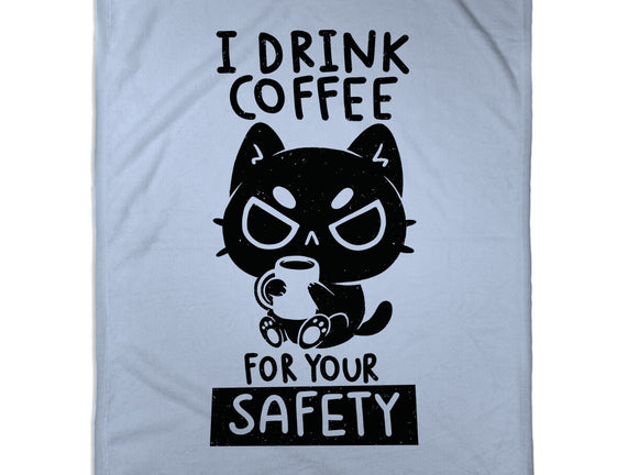 I Drink Coffee For Your Safety