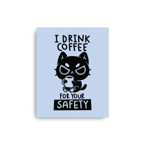 I Drink Coffee For Your Safety