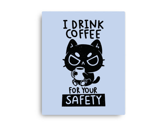 I Drink Coffee For Your Safety