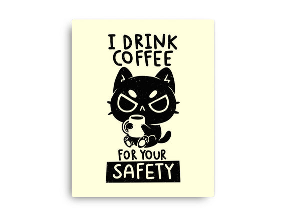 I Drink Coffee For Your Safety