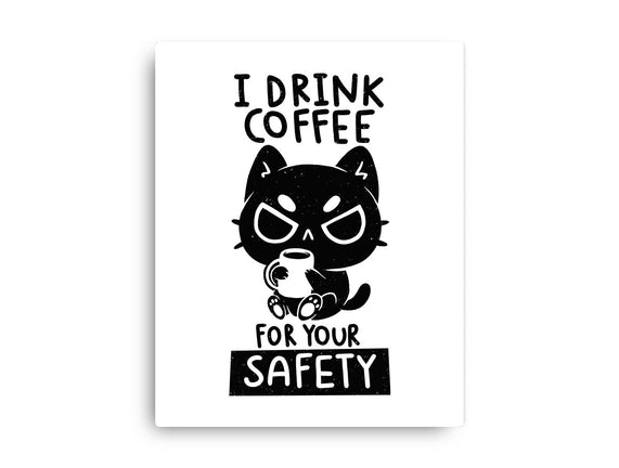 I Drink Coffee For Your Safety