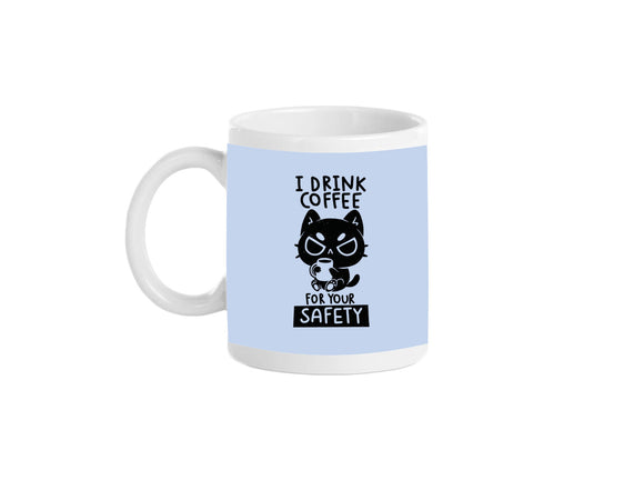 I Drink Coffee For Your Safety
