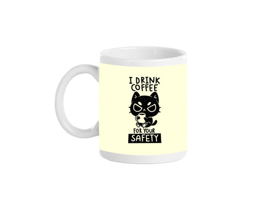 I Drink Coffee For Your Safety