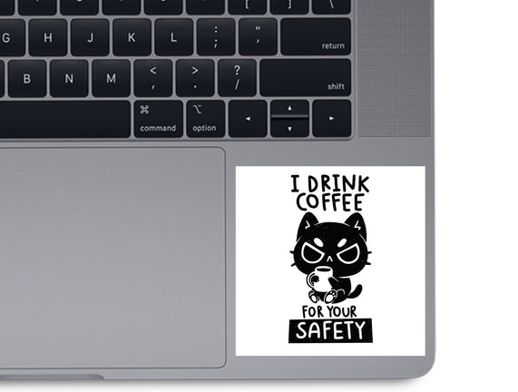 I Drink Coffee For Your Safety