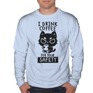 I Drink Coffee For Your Safety