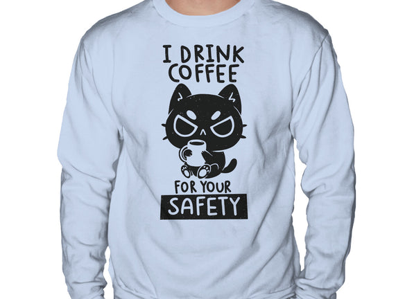 I Drink Coffee For Your Safety