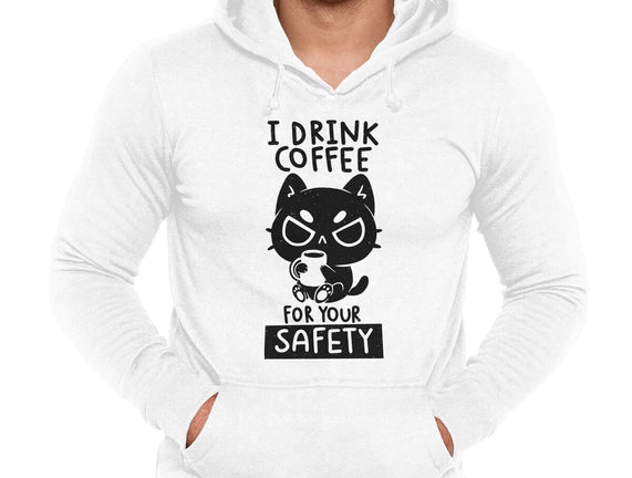 I Drink Coffee For Your Safety