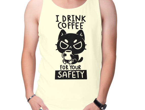 I Drink Coffee For Your Safety