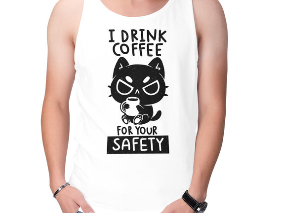 I Drink Coffee For Your Safety