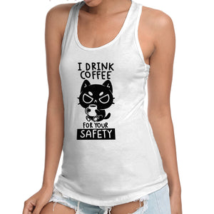I Drink Coffee For Your Safety