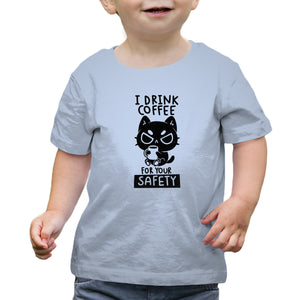 I Drink Coffee For Your Safety