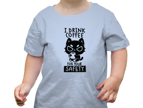 I Drink Coffee For Your Safety