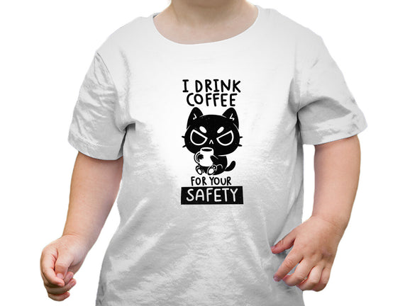 I Drink Coffee For Your Safety