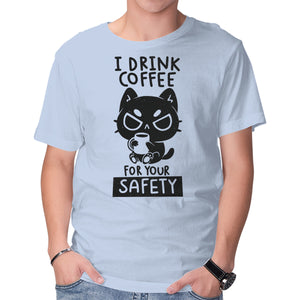 I Drink Coffee For Your Safety