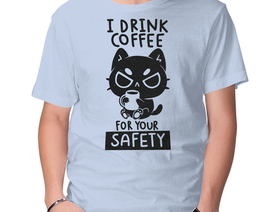 I Drink Coffee For Your Safety
