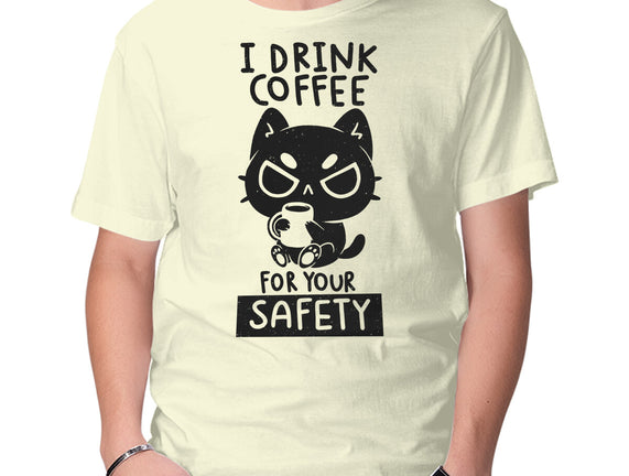 I Drink Coffee For Your Safety