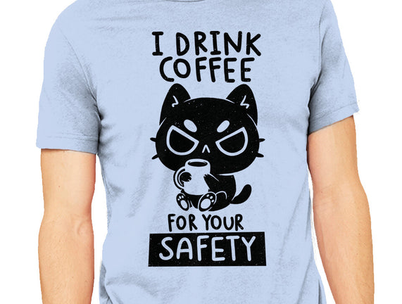 I Drink Coffee For Your Safety