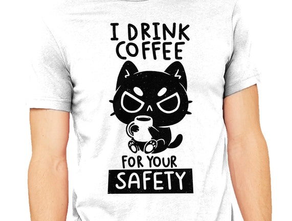 I Drink Coffee For Your Safety
