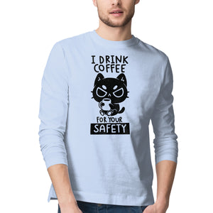 I Drink Coffee For Your Safety