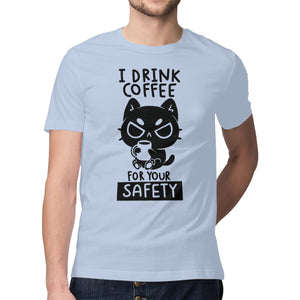 I Drink Coffee For Your Safety