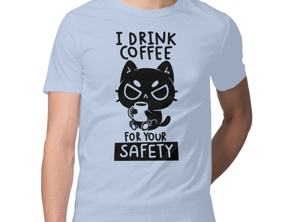 I Drink Coffee For Your Safety
