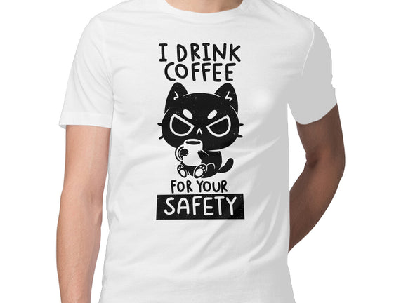 I Drink Coffee For Your Safety
