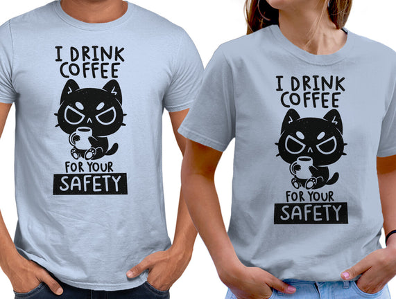I Drink Coffee For Your Safety