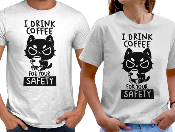 I Drink Coffee For Your Safety