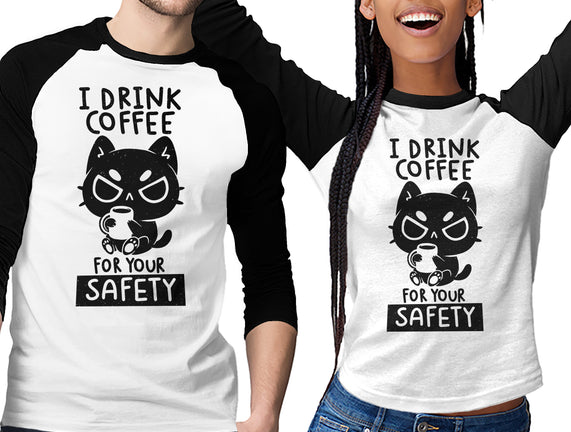 I Drink Coffee For Your Safety