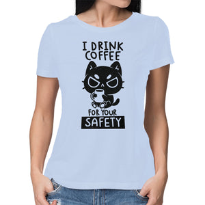 I Drink Coffee For Your Safety