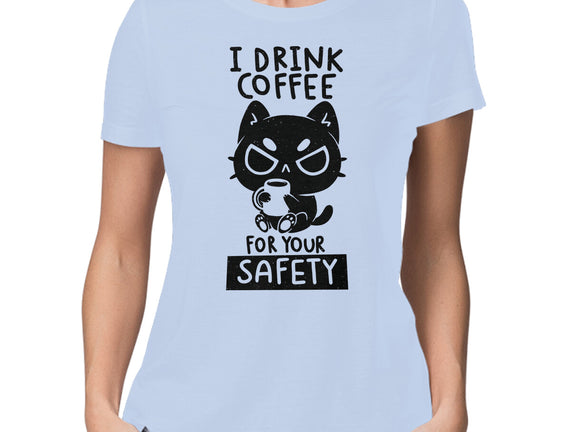 I Drink Coffee For Your Safety