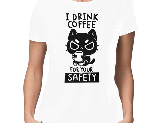 I Drink Coffee For Your Safety