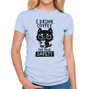 I Drink Coffee For Your Safety