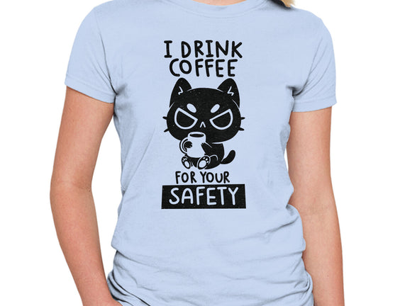 I Drink Coffee For Your Safety