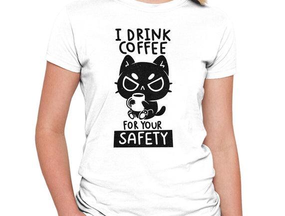 I Drink Coffee For Your Safety