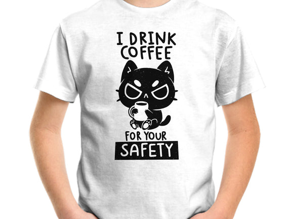 I Drink Coffee For Your Safety