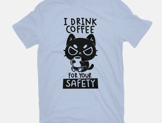 I Drink Coffee For Your Safety