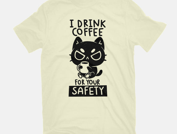 I Drink Coffee For Your Safety