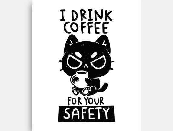 I Drink Coffee For Your Safety